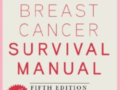 The Breast Cancer Survival Manual, Fifth Edition: A Step-by-Step Guide for Women with Newly Diagnosed Breast Cancer