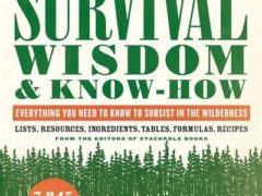 Survival Wisdom & Know-How: Everything You Need to Know to Subsist in the Wilderness